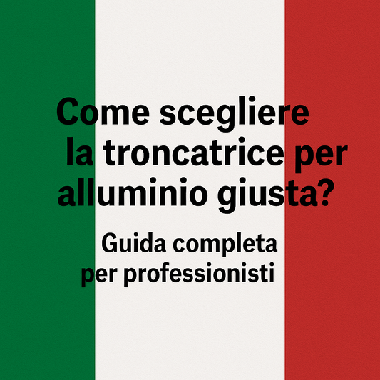 Come scegliere la troncatrice per alluminio giusta? Guida completa per professionisti