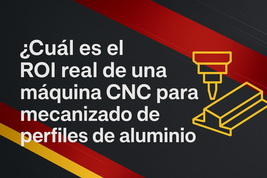 ¿Cuál es el ROI real de una máquina CNC para mecanizado de perfiles de aluminio?